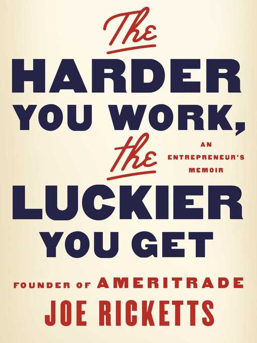 Title details for The Harder You Work, the Luckier You Get by Joe Ricketts - Wait list